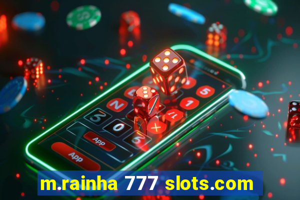 m.rainha 777 slots.com